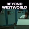 Beyond Westworld