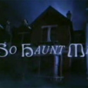 So Haunt Me