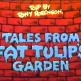 Tales From Fat Tulip's Garden