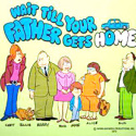 Wait 'til your Father gets Home